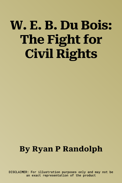 W. E. B. Du Bois: The Fight for Civil Rights