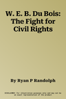 W. E. B. Du Bois: The Fight for Civil Rights