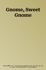 Gnome, Sweet Gnome