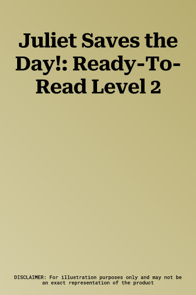 Juliet Saves the Day!: Ready-To-Read Level 2