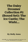 The Daisy Dreamer Collection #2 (Boxed Set): The Ice Castle; The Wishing-Well Spell; Posey, the Class Pest; Pop Goes the Bubble Trouble (Boxed Set)