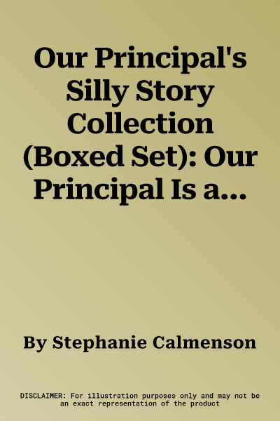 Our Principal's Silly Story Collection (Boxed Set): Our Principal Is a Frog!; Our Principal Is a Wolf!; Our Principal's in His Underwear!; Our Princip