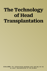 The Technology of Head Transplantation