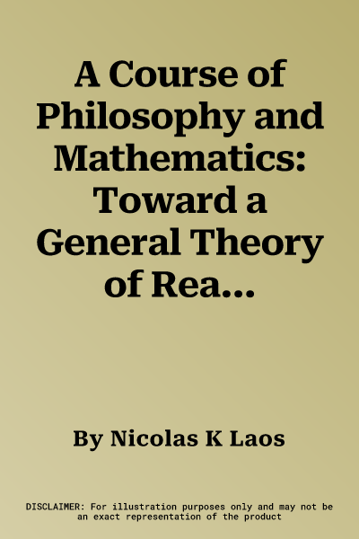 A Course of Philosophy and Mathematics: Toward a General Theory of Reality