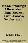 It's So Amazing!: A Book about Eggs, Sperm, Birth, Babies, Gender, and Families