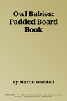 Owl Babies: Padded Board Book