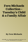 Fern Michaels Collection - Tuesday's Child & a Family Affair