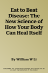 Eat to Beat Disease: The New Science of How Your Body Can Heal Itself