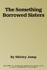 The Something Borrowed Sisters