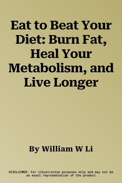 Eat to Beat Your Diet: Burn Fat, Heal Your Metabolism, and Live Longer