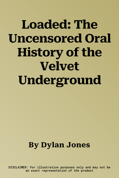 Loaded: The Uncensored Oral History of the Velvet Underground