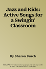 Jazz and Kids: Active Songs for a Swingin' Classroom