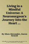 Living in a Mindful Universe: A Neurosurgeon's Journey Into the Heart of Consciousness