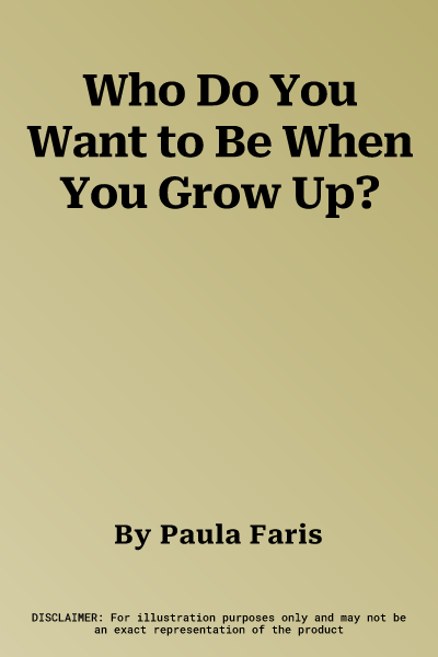 Who Do You Want to Be When You Grow Up?