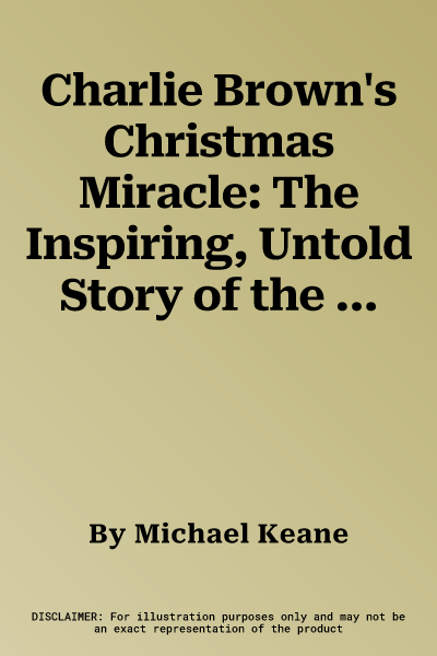 Charlie Brown's Christmas Miracle: The Inspiring, Untold Story of the Making of a Holiday Classic