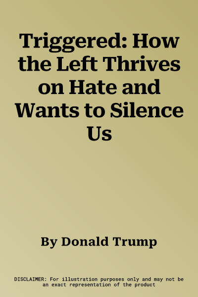 Triggered: How the Left Thrives on Hate and Wants to Silence Us