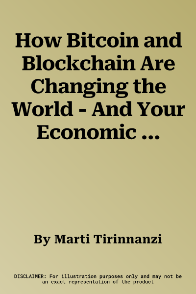 How Bitcoin and Blockchain Are Changing the World - And Your Economic Life