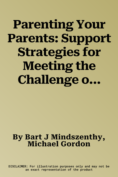 Parenting Your Parents: Support Strategies for Meeting the Challenge of Aging in the Family: 2nd Edition, Revised & Expanded (Original 2nd)