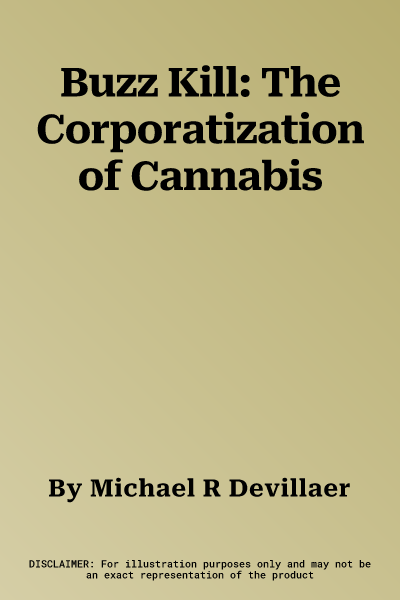 Buzz Kill: The Corporatization of Cannabis