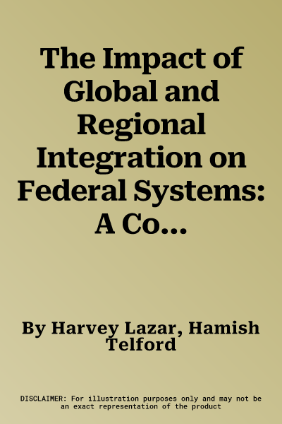 The Impact of Global and Regional Integration on Federal Systems: A Comparative Analysis