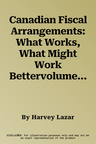 Canadian Fiscal Arrangements: What Works, What Might Work Bettervolume 102