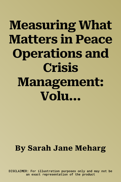 Measuring What Matters in Peace Operations and Crisis Management: Volume 130