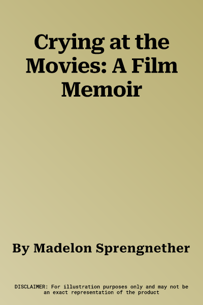 Crying at the Movies: A Film Memoir