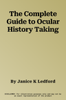 The Complete Guide to Ocular History Taking