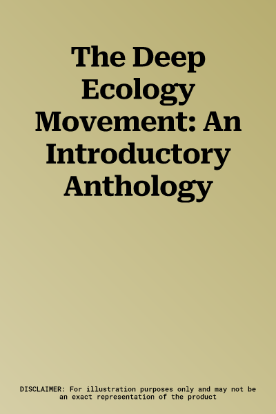 The Deep Ecology Movement: An Introductory Anthology