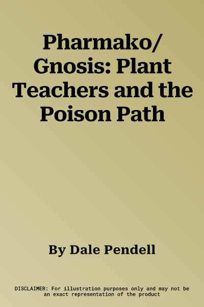 Pharmako/Gnosis: Plant Teachers and the Poison Path