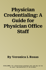 Physician Credentialing: A Guide for Physician Office Staff