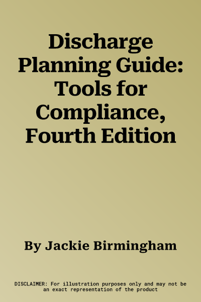 Discharge Planning Guide: Tools for Compliance, Fourth Edition