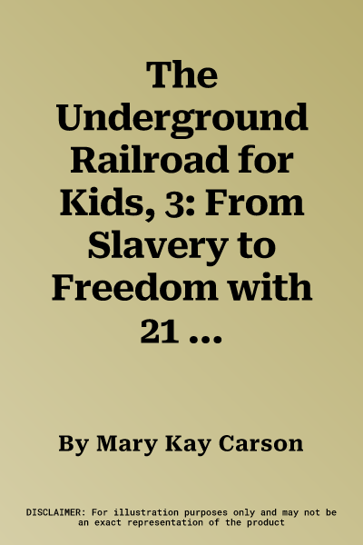 The Underground Railroad for Kids, 3: From Slavery to Freedom with 21 Activities