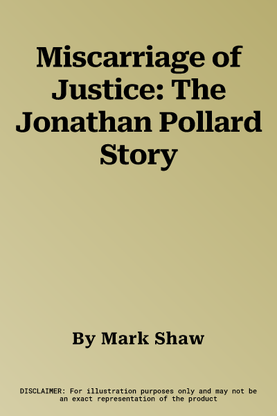 Miscarriage of Justice: The Jonathan Pollard Story
