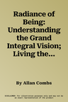 Radiance of Being: Understanding the Grand Integral Vision; Living the Integral Life