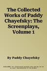 The Collected Works of Paddy Chayefsky: The Screenplays, Volume 1