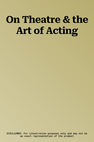 On Theatre & the Art of Acting