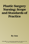 Plastic Surgery Nursing: Scope and Standards of Practice