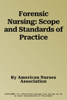 Forensic Nursing: Scope and Standards of Practice