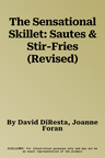 The Sensational Skillet: Sautes & Stir-Fries (Revised)