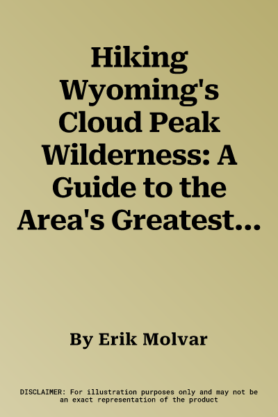 Hiking Wyoming's Cloud Peak Wilderness: A Guide to the Area's Greatest Hiking Adventures