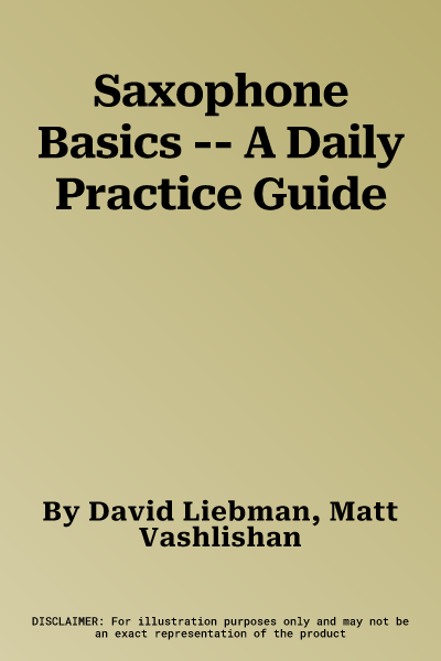 Saxophone Basics -- A Daily Practice Guide