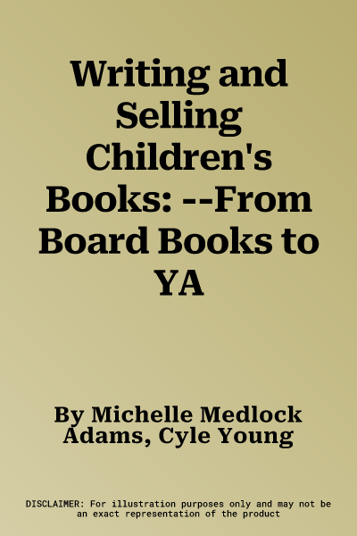 Writing and Selling Children's Books: --From Board Books to YA