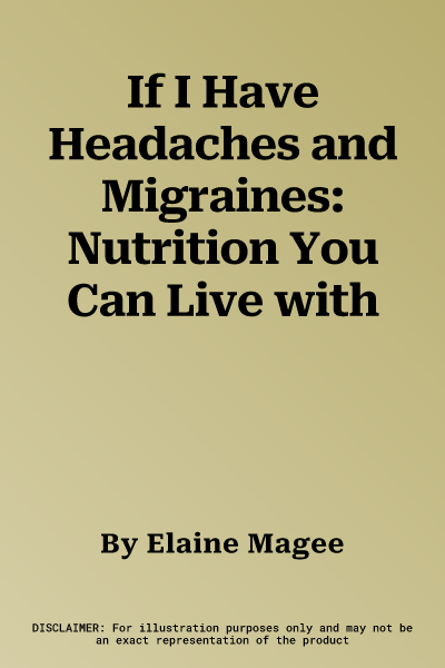 If I Have Headaches and Migraines: Nutrition You Can Live with