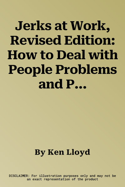 Jerks at Work, Revised Edition: How to Deal with People Problems and Problem People (Revised)