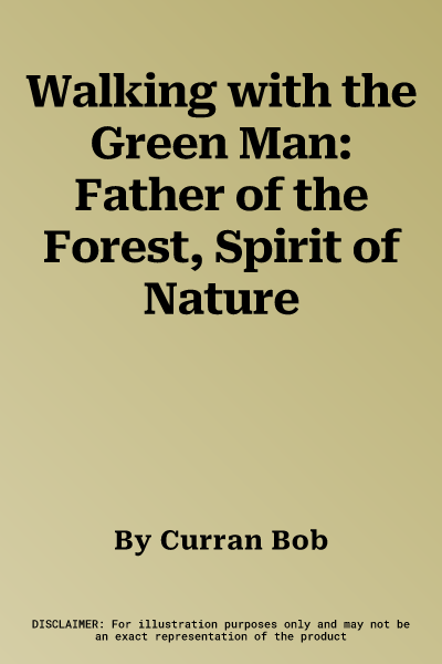 Walking with the Green Man: Father of the Forest, Spirit of Nature