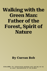 Walking with the Green Man: Father of the Forest, Spirit of Nature