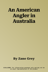 An American Angler in Australia