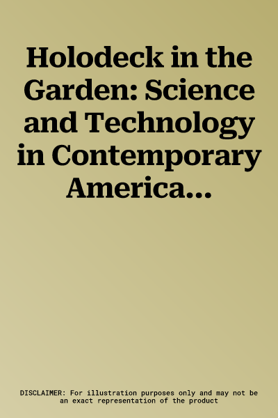 Holodeck in the Garden: Science and Technology in Contemporary American Fiction