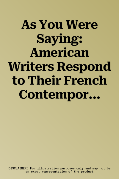 As You Were Saying: American Writers Respond to Their French Contemporaries